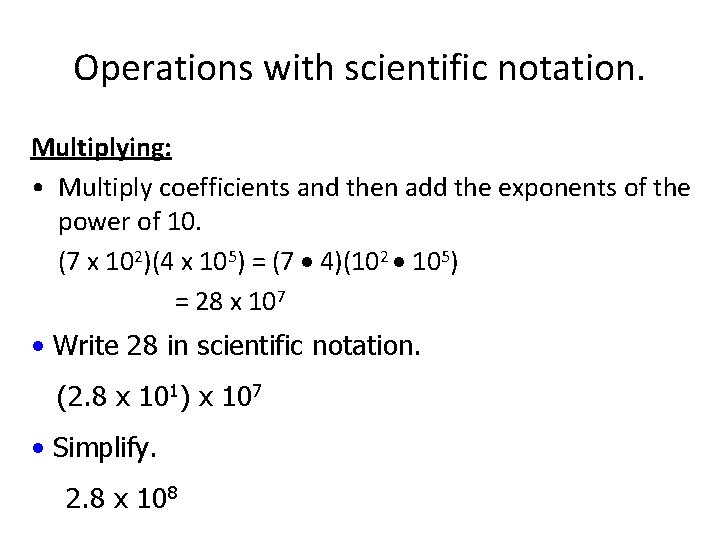 Operations with scientific notation. Multiplying: • Multiply coefficients and then add the exponents of