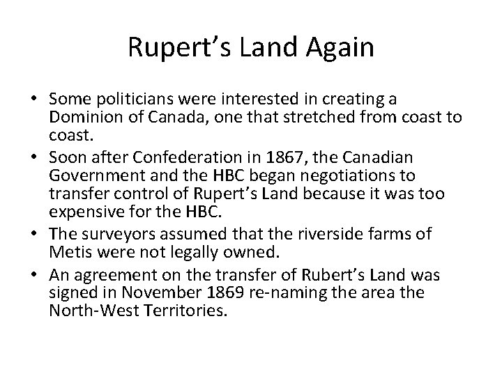 Rupert’s Land Again • Some politicians were interested in creating a Dominion of Canada,