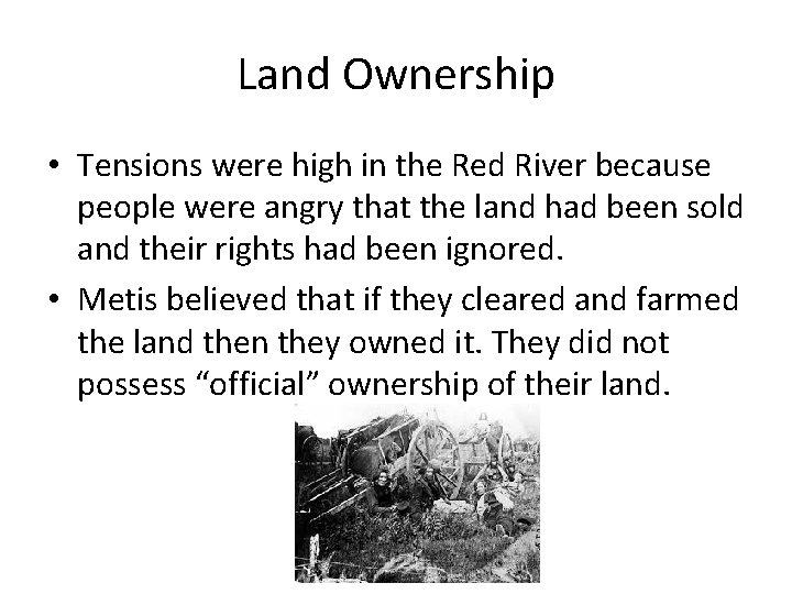 Land Ownership • Tensions were high in the Red River because people were angry