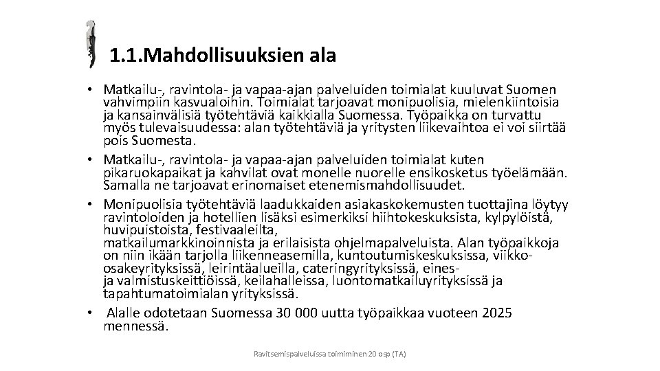 1. 1. Mahdollisuuksien ala • Matkailu-, ravintola- ja vapaa-ajan palveluiden toimialat kuuluvat Suomen vahvimpiin