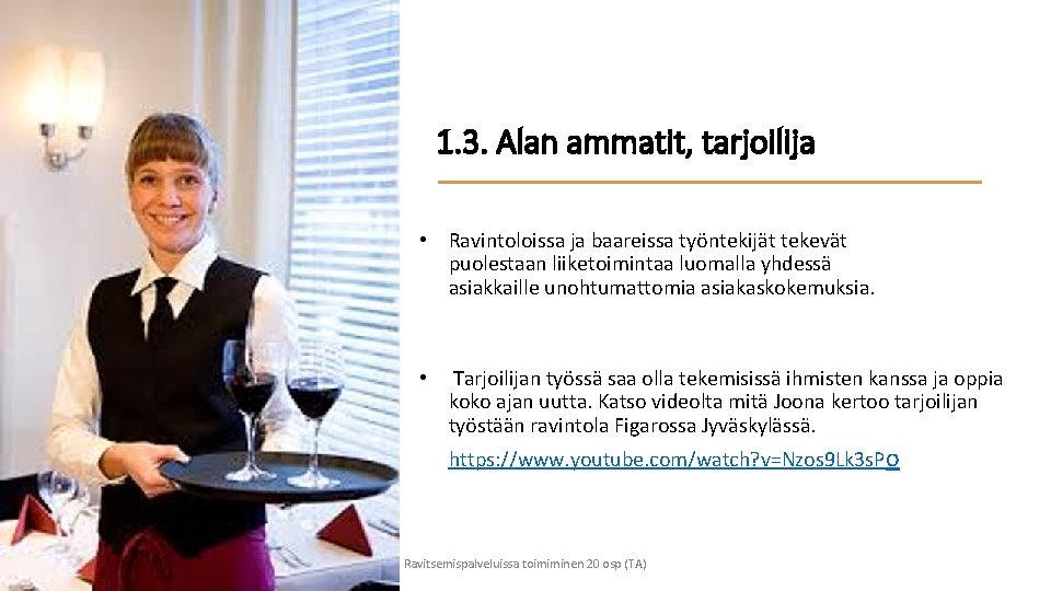 1. 3. Alan ammatit, tarjoilija • Ravintoloissa ja baareissa työntekijät tekevät puolestaan liiketoimintaa luomalla