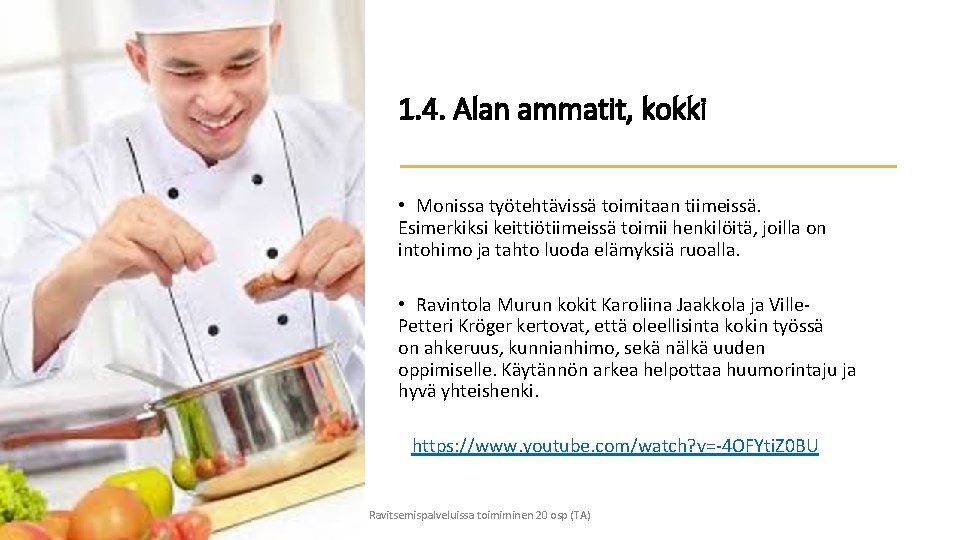 1. 4. Alan ammatit, kokki • Monissa työtehtävissä toimitaan tiimeissä. Esimerkiksi keittiötiimeissä toimii henkilöitä,