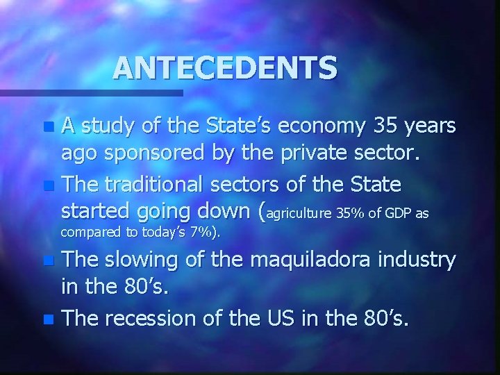 ANTECEDENTS A study of the State’s economy 35 years ago sponsored by the private