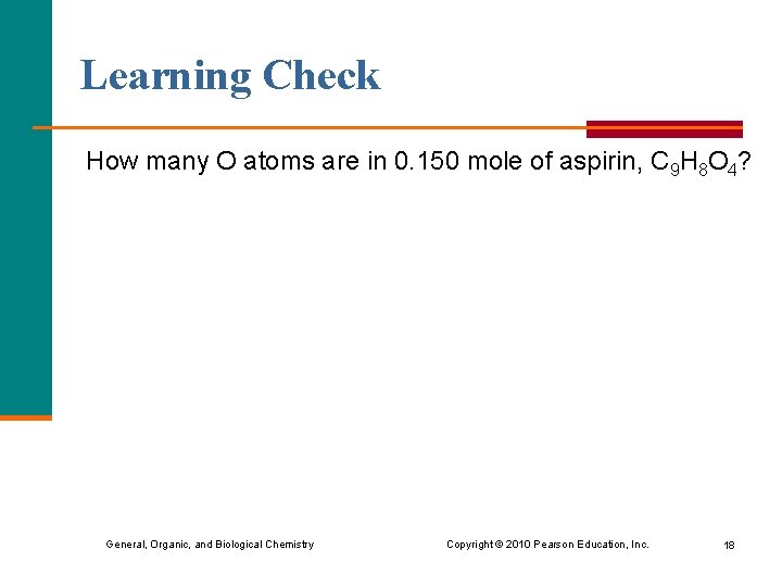 Learning Check How many O atoms are in 0. 150 mole of aspirin, C