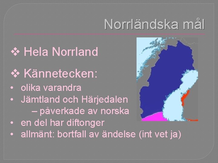 Norrländska mål v Hela Norrland v Kännetecken: • olika varandra • Jämtland och Härjedalen