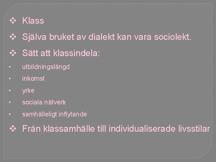 v Klass v Själva bruket av dialekt kan vara sociolekt. v Sätt att klassindela: