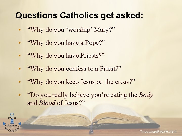 Questions Catholics get asked: • “Why do you ‘worship’ Mary? ” • “Why do