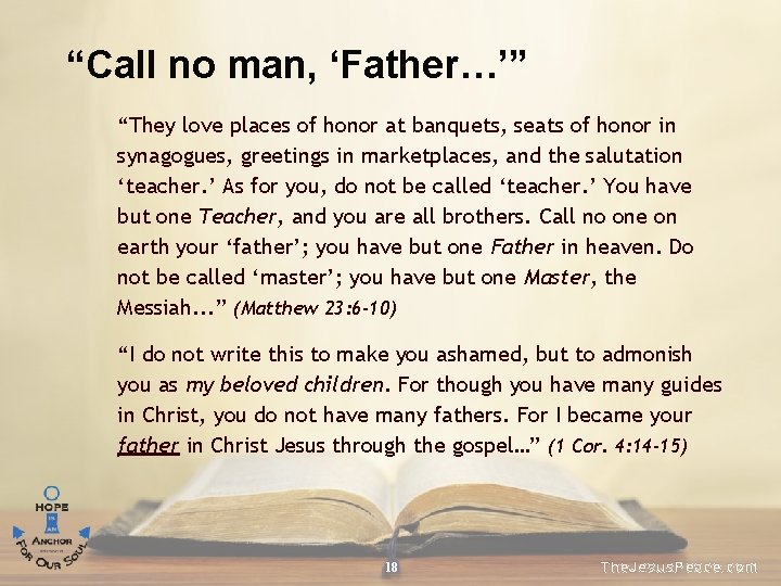“Call no man, ‘Father…’” “They love places of honor at banquets, seats of honor