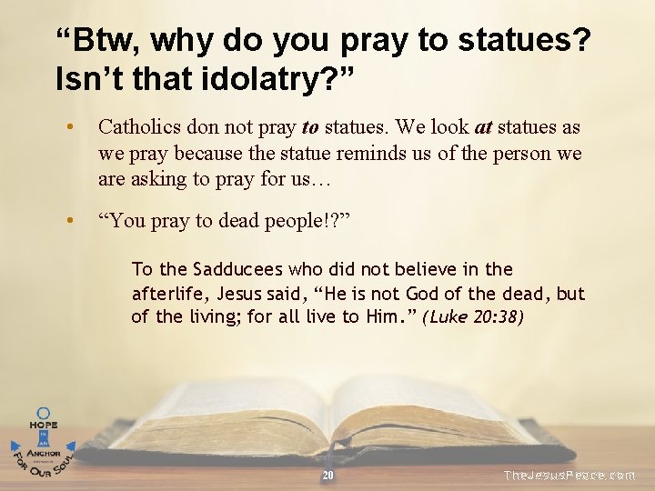 “Btw, why do you pray to statues? Isn’t that idolatry? ” • Catholics don