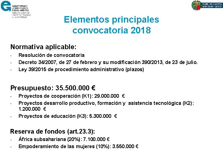 Elementos principales convocatoria 2018 Normativa aplicable: - Resolución de convocatoria Decreto 34/2007, de 27