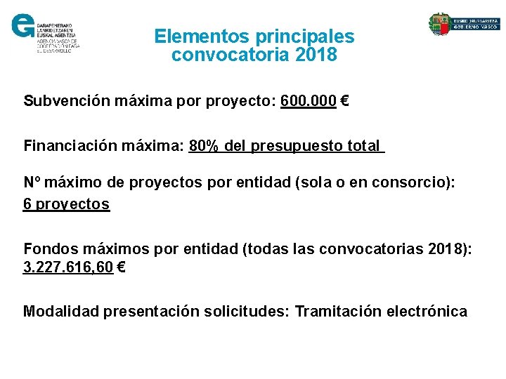 Elementos principales convocatoria 2018 Subvención máxima por proyecto: 600. 000 € Financiación máxima: 80%