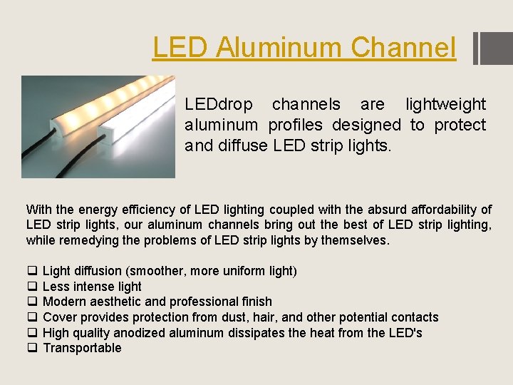LED Aluminum Channel LEDdrop channels are lightweight aluminum profiles designed to protect and diffuse
