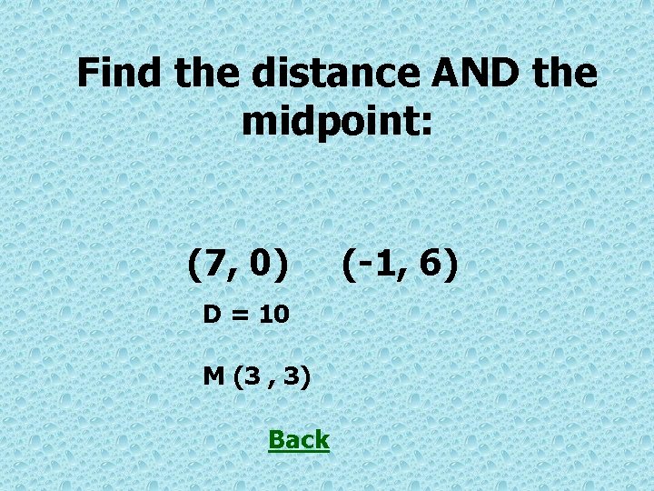 Find the distance AND the midpoint: (7, 0) D = 10 M (3 ,