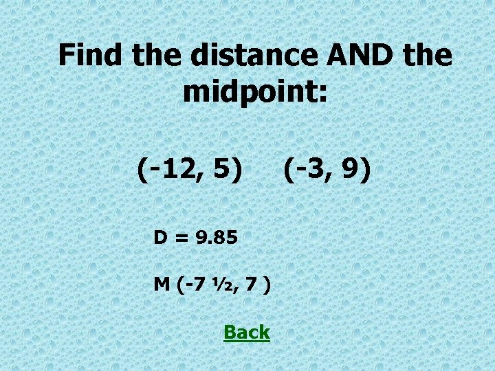 Find the distance AND the midpoint: (-12, 5) D = 9. 85 M (-7