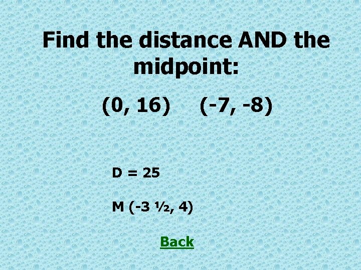 Find the distance AND the midpoint: (0, 16) D = 25 M (-3 ½,