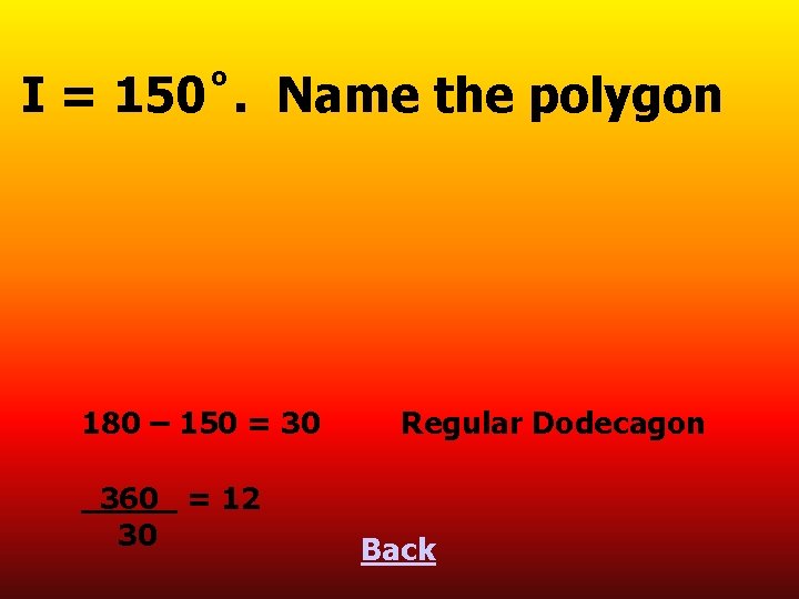 I = 150˚. Name the polygon 180 – 150 = 30 360 = 12