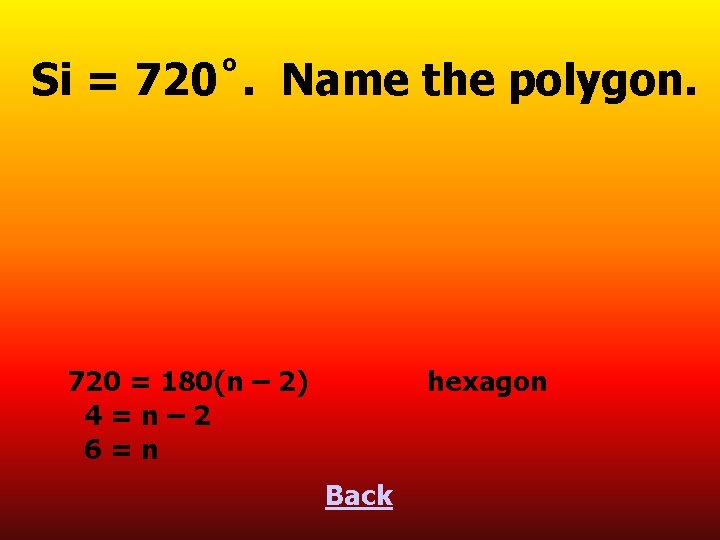 Si = 720˚. Name the polygon. 720 = 180(n – 2) 4=n– 2 6=n