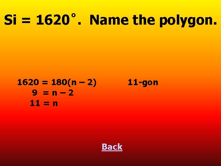 Si = 1620˚. Name the polygon. 1620 = 180(n – 2) 9 =n– 2