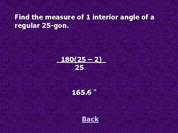 Find the measure of 1 interior angle of a regular 25 -gon. 180(25 –