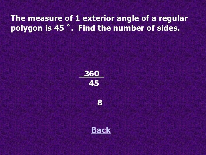 The measure of 1 exterior angle of a regular polygon is 45 ˚. Find