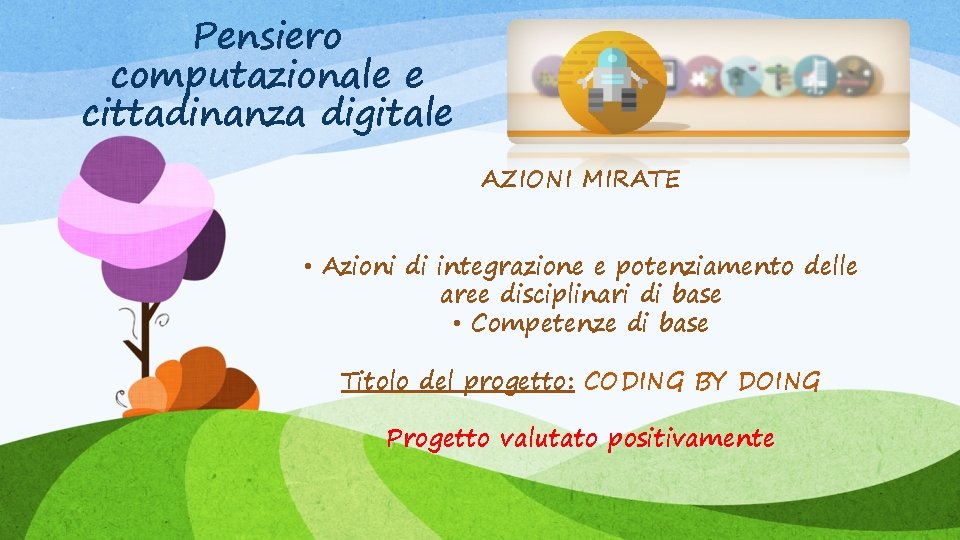 Pensiero computazionale e cittadinanza digitale AZIONI MIRATE • Azioni di integrazione e potenziamento delle