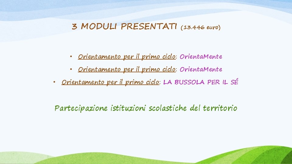 3 MODULI PRESENTATI (13. 446 euro) • Orientamento per il primo ciclo: Orienta. Mente