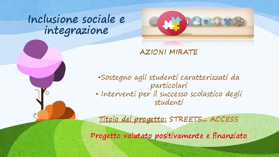 Inclusione sociale e integrazione AZIONI MIRATE • Sostegno agli studenti caratterizzati da particolari •