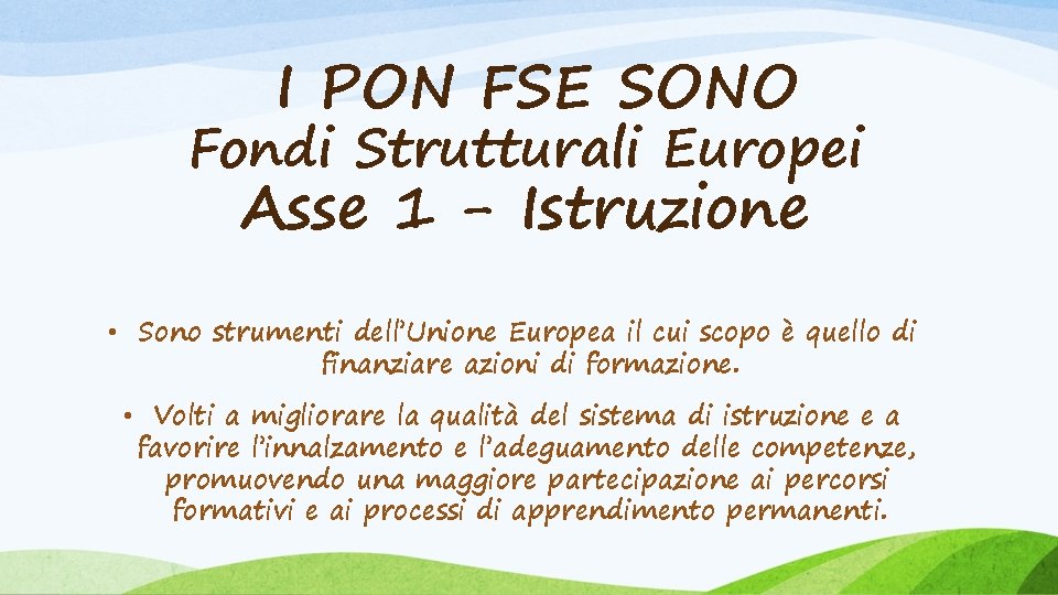 I PON FSE SONO Fondi Strutturali Europei Asse 1 - Istruzione • Sono strumenti