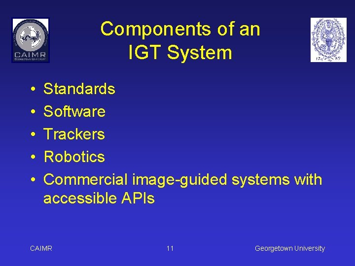 Components of an IGT System • • • Standards Software Trackers Robotics Commercial image-guided
