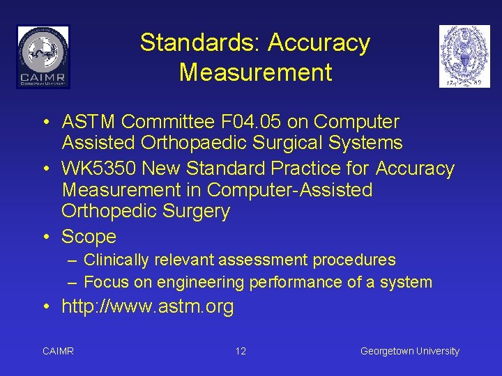 Standards: Accuracy Measurement • ASTM Committee F 04. 05 on Computer Assisted Orthopaedic Surgical