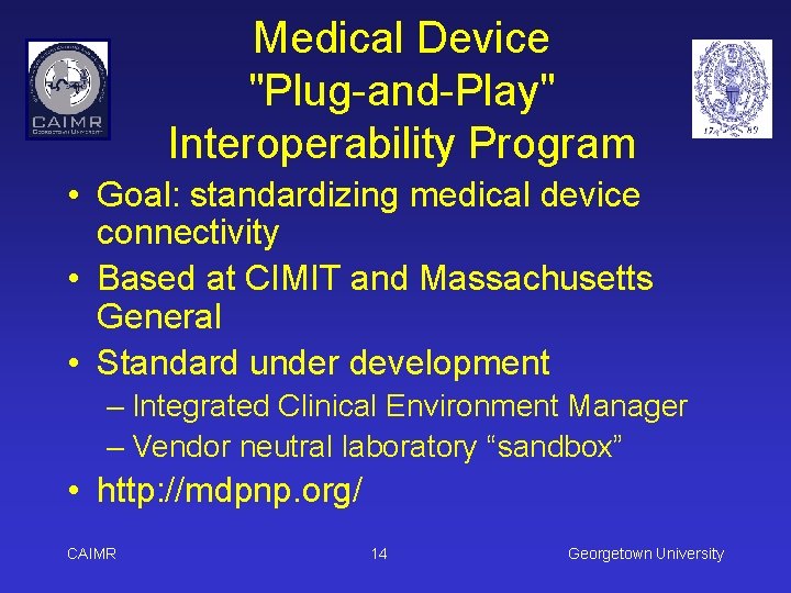 Medical Device "Plug-and-Play" Interoperability Program • Goal: standardizing medical device connectivity • Based at
