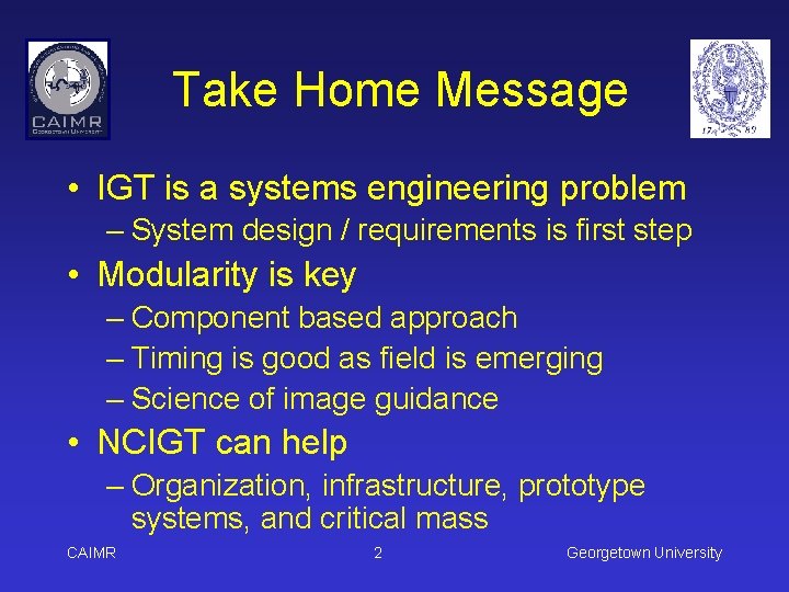 Take Home Message • IGT is a systems engineering problem – System design /