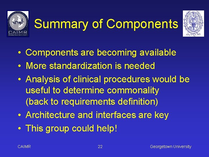 Summary of Components • Components are becoming available • More standardization is needed •