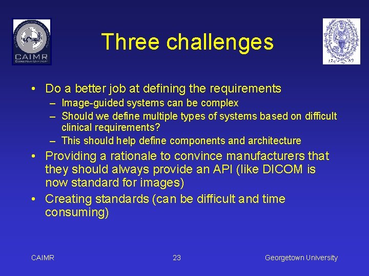 Three challenges • Do a better job at defining the requirements – Image-guided systems