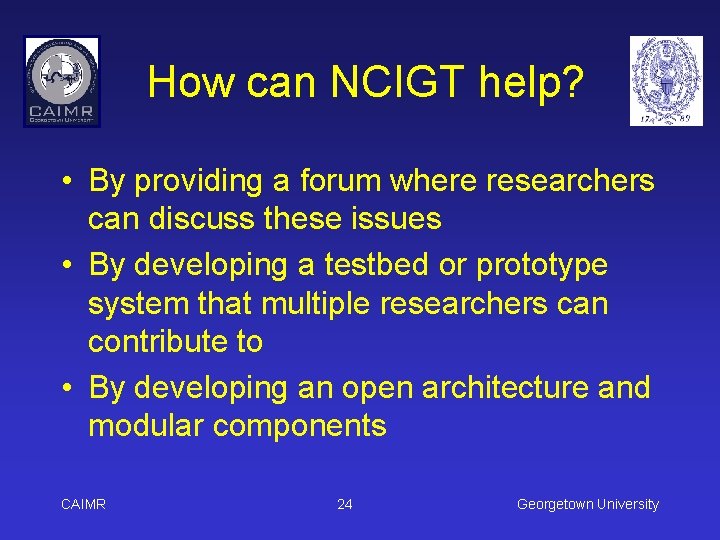How can NCIGT help? • By providing a forum where researchers can discuss these
