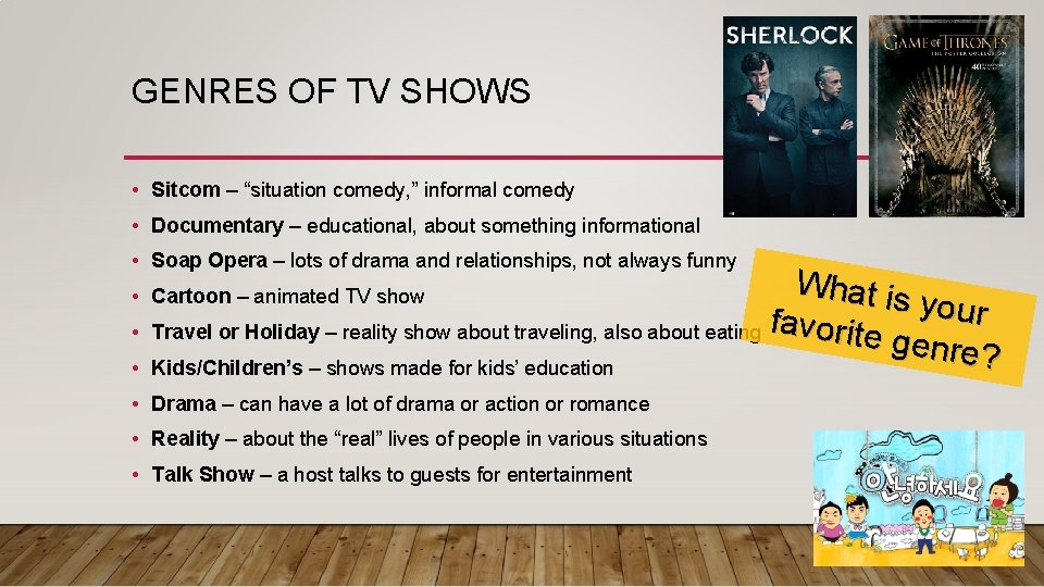 GENRES OF TV SHOWS • Sitcom – “situation comedy, ” informal comedy • Documentary