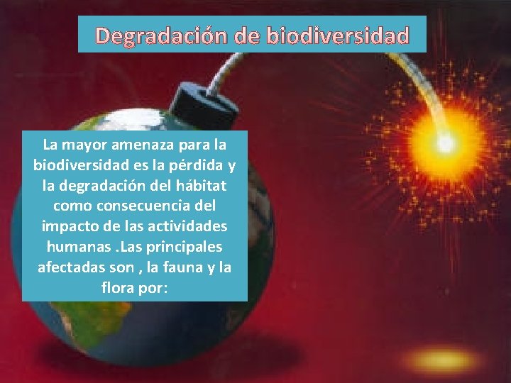 Degradación de biodiversidad La mayor amenaza para la biodiversidad es la pérdida y la