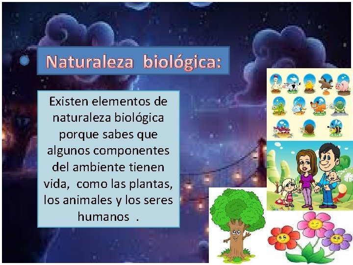 Naturaleza biológica: Existen elementos de naturaleza biológica porque sabes que algunos componentes del ambiente