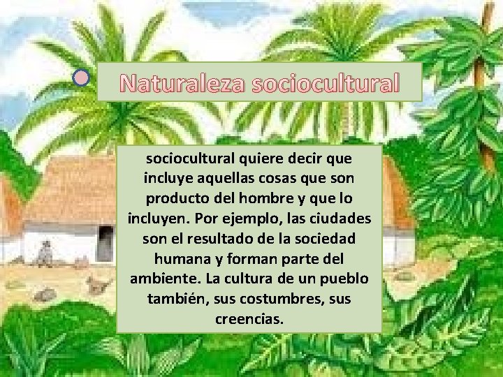 Naturaleza sociocultural quiere decir que incluye aquellas cosas que son producto del hombre y