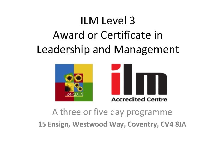 ILM Level 3 Award or Certificate in Leadership and Management A three or five