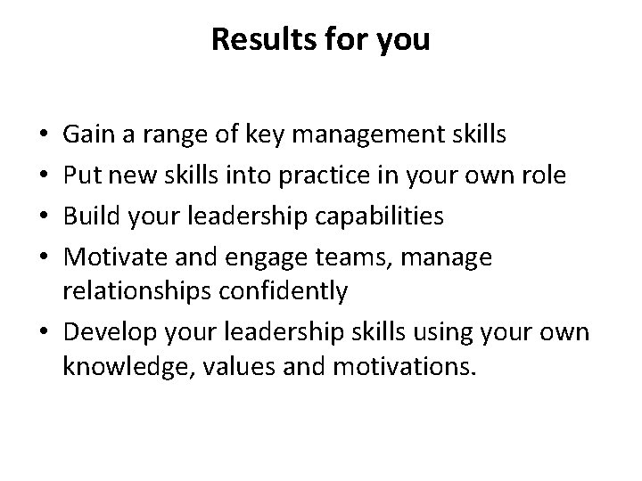 Results for you Gain a range of key management skills Put new skills into