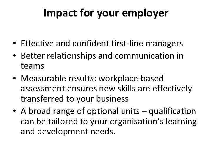 Impact for your employer • Effective and confident first-line managers • Better relationships and