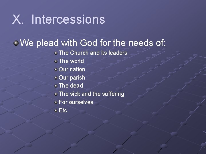 X. Intercessions We plead with God for the needs of: The Church and its