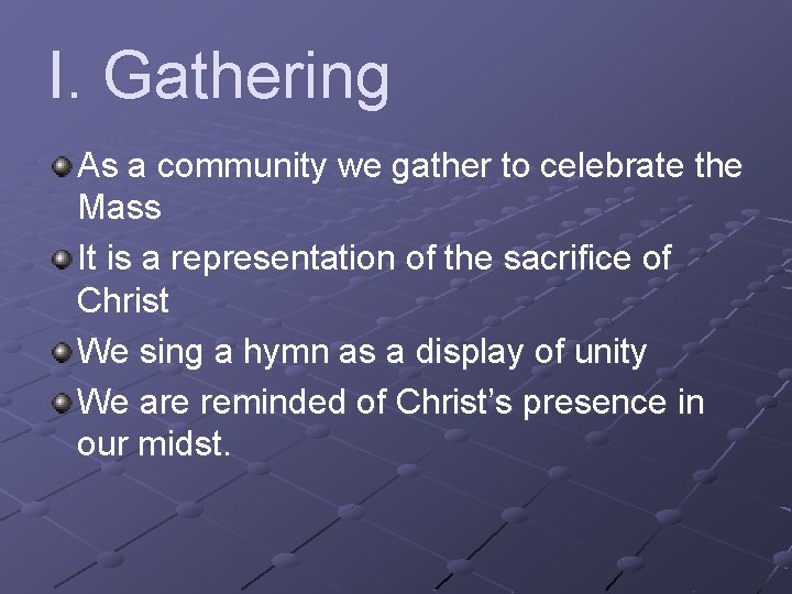 I. Gathering As a community we gather to celebrate the Mass It is a
