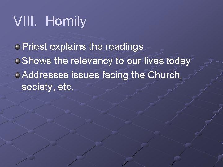 VIII. Homily Priest explains the readings Shows the relevancy to our lives today Addresses