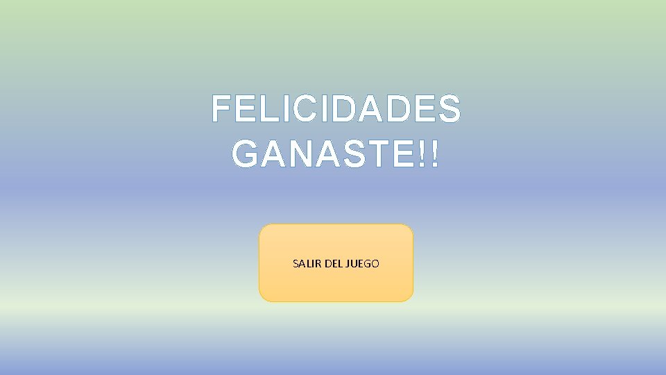 FELICIDADES GANASTE!! SALIR DEL JUEGO 