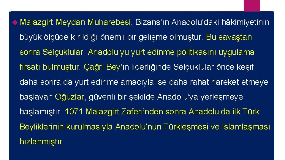  Malazgirt Meydan Muharebesi, Bizans’ın Anadolu’daki hâkimiyetinin büyük ölçüde kırıldığı önemli bir gelişme olmuştur.