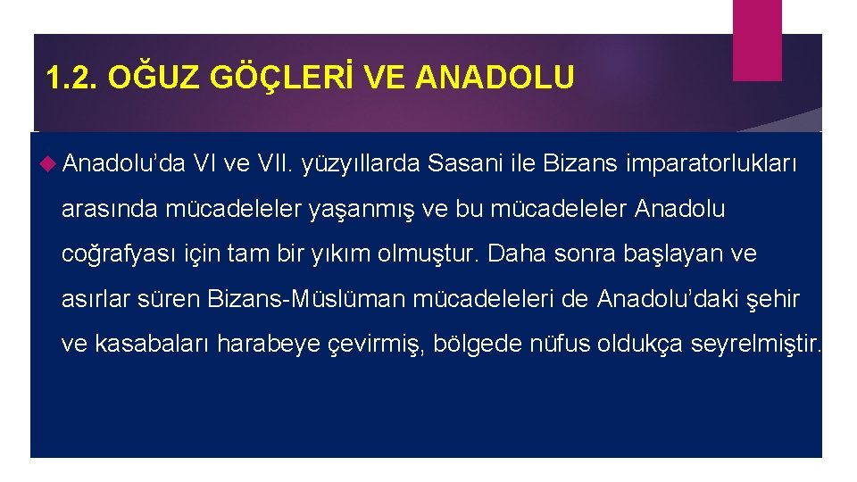 1. 2. OĞUZ GÖÇLERİ VE ANADOLU Anadolu’da VI ve VII. yüzyıllarda Sasani ile Bizans