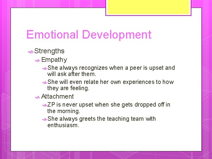 Emotional Development Strengths Empathy She always recognizes when a peer is upset and will
