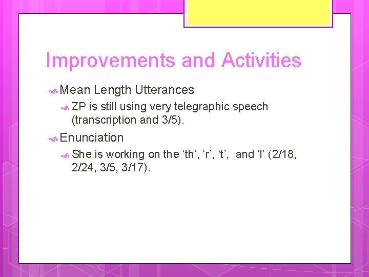 Improvements and Activities Mean Length Utterances ZP is still using very telegraphic speech (transcription